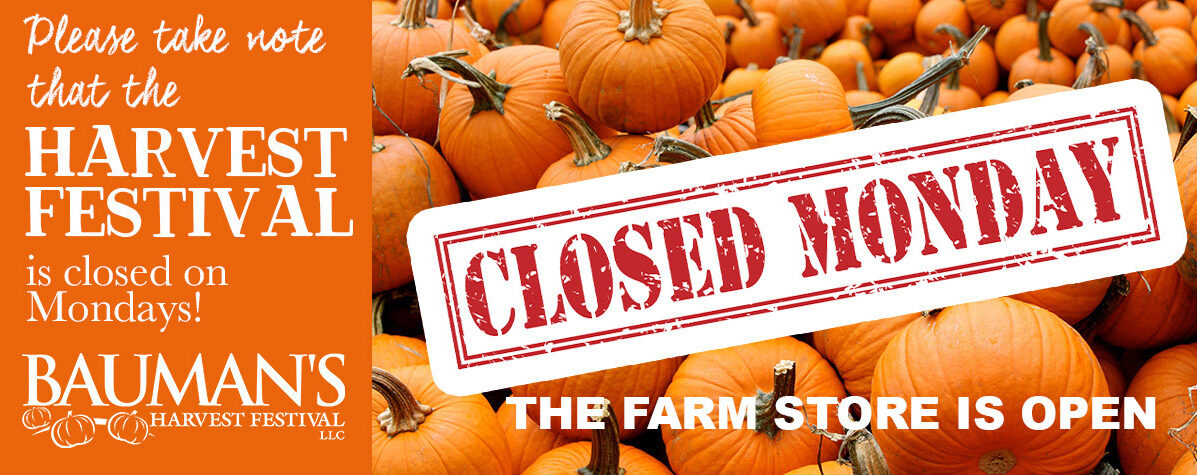 Harvest Festival Closed Mondays at Bauman's